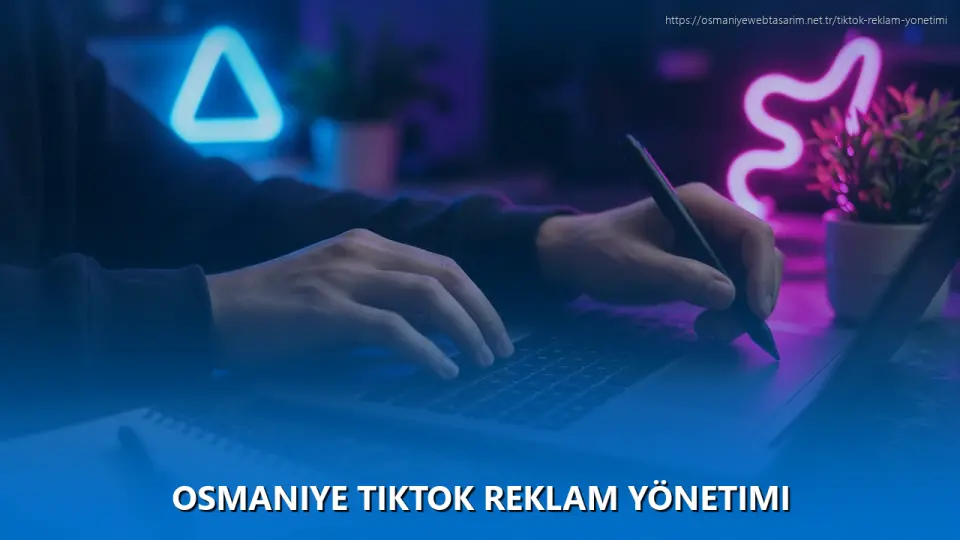 Osmaniye TikTok Reklam Yönetimi